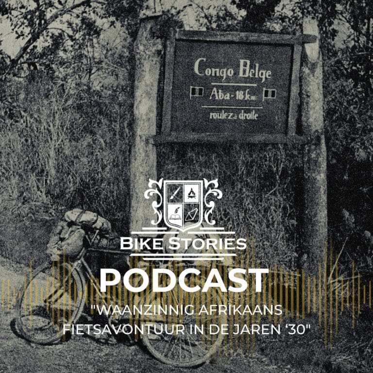 #22 – Waanzinnig Afrikaans fietsavontuur in de jaren ‘30 – Het verhaal door verteld door tom